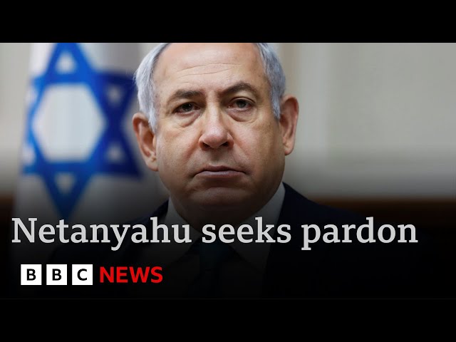 Israel’s Benjamin Netanyahu seeks pardon over bribery and fraud charges | BBC News