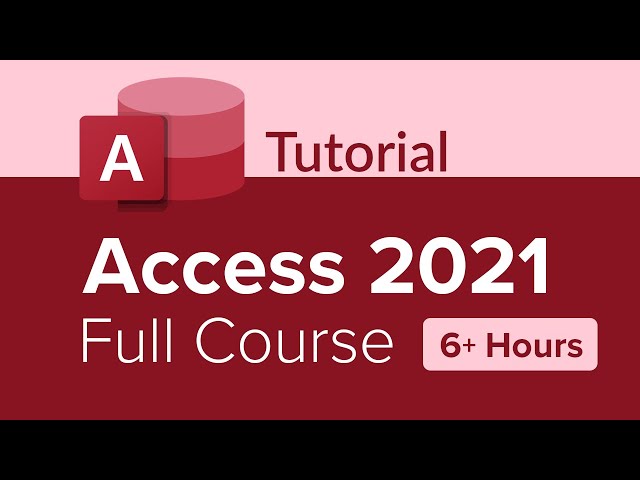 Access 2021 Full Course Tutorial (6+ Hours)