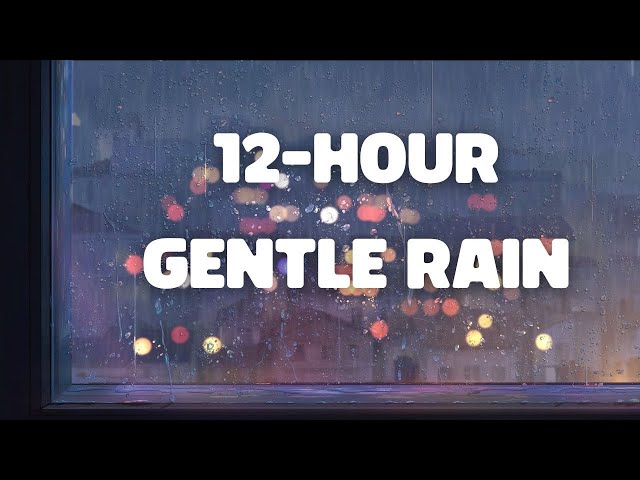 12 hours of gentle rain 🌧️ cozy ambience to chill/sleep to