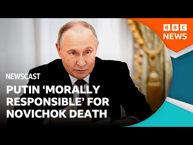 Why Vladimir Putin is 'morally responsible' for the Novichok poisonings | BBC Newscast