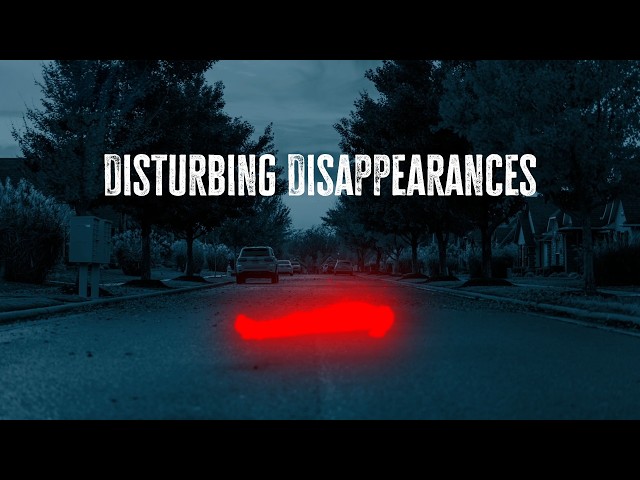 The Most Disturbing Disappearances