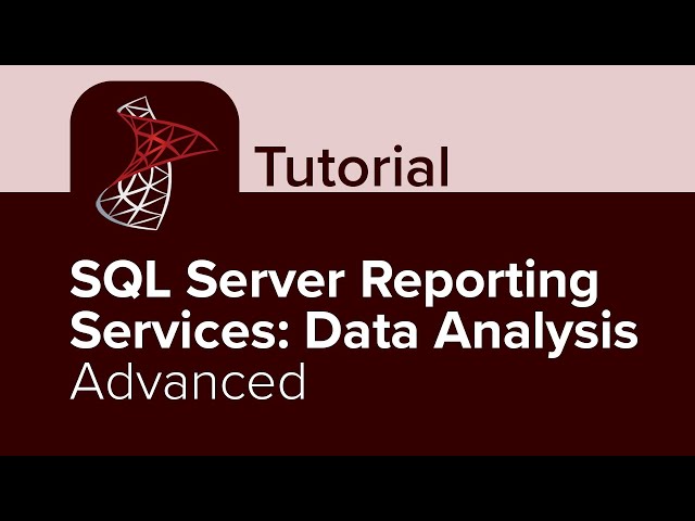 SQL Server Reporting Services: Data Analysis Advanced Tutorial
